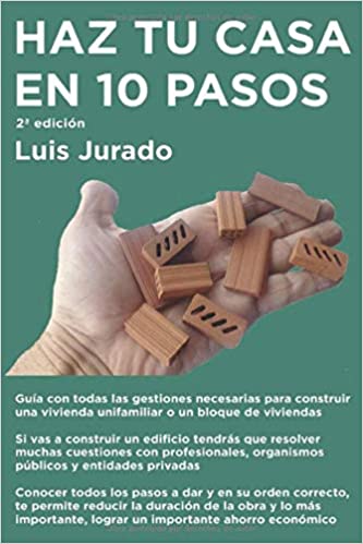 Haz tu casa en 10 pasos guia practica para promotores noveles de Luis Jurado arquitecto